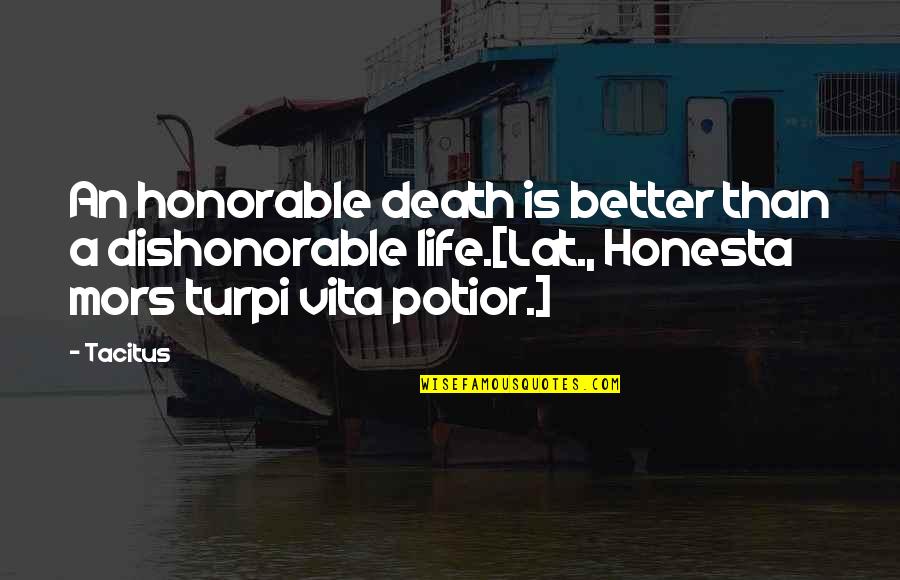 Turpi Quotes By Tacitus: An honorable death is better than a dishonorable