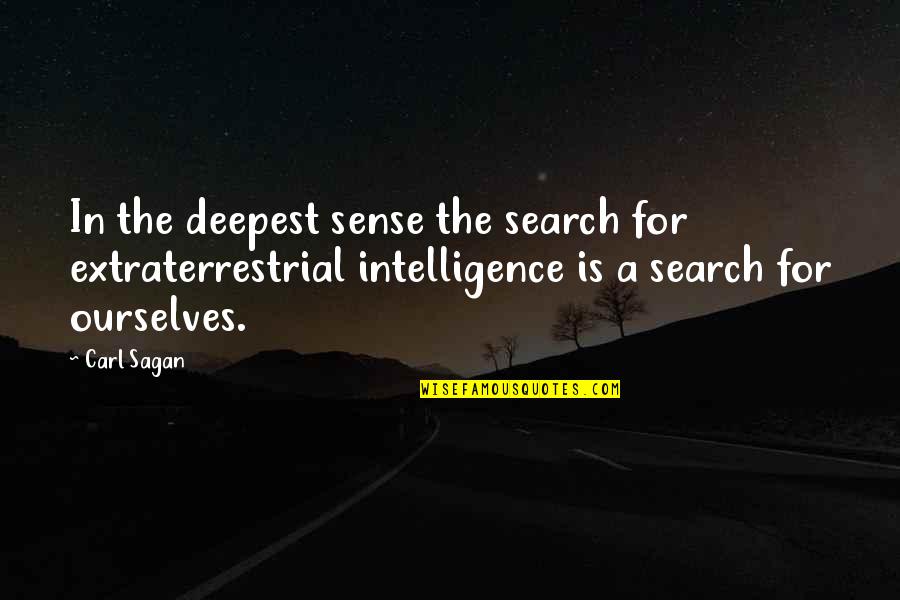 Turpitude Quotes By Carl Sagan: In the deepest sense the search for extraterrestrial