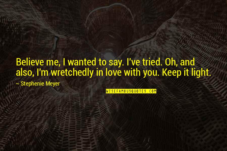 Turpitude Quotes By Stephenie Meyer: Believe me, I wanted to say. I've tried.