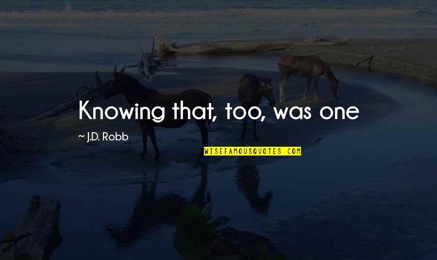 Turpitudinous Quotes By J.D. Robb: Knowing that, too, was one Turpitudinous Quotes By J.D. Robb: Knowing that, too, was one