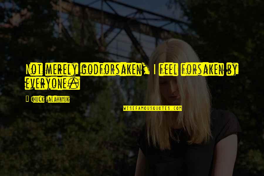 Turquand Rule Quotes By Chuck Palahniuk: Not merely godforsaken, I feel forsaken by everyone. Turquand Rule Quotes By Chuck Palahniuk: Not merely godforsaken, I feel forsaken by everyone.