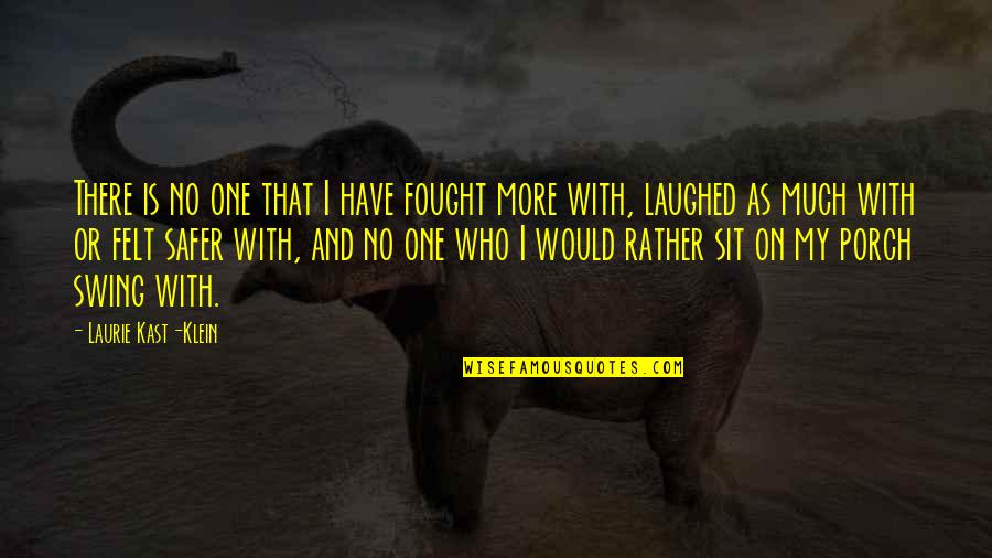 Turquoise Jeep Quotes By Laurie Kast-Klein: There is no one that I have fought Turquoise Jeep Quotes By Laurie Kast-Klein: There is no one that I have fought