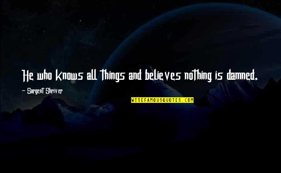 Turquoise Stone Quotes By Sargent Shriver: He who knows all things and believes nothing