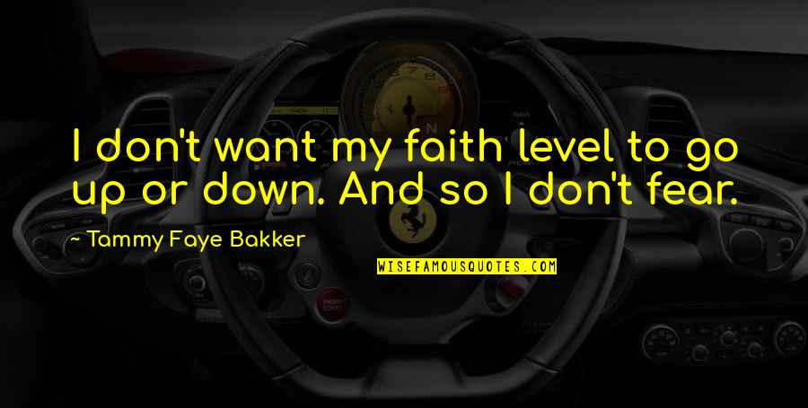 Turretin Institutes Quotes By Tammy Faye Bakker: I don't want my faith level to go Turretin Institutes Quotes By Tammy Faye Bakker: I don't want my faith level to go