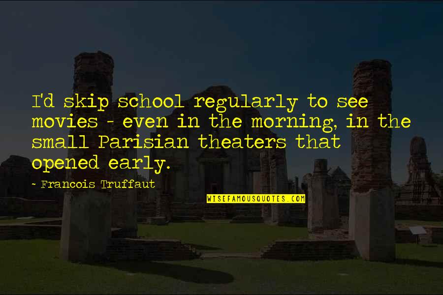Turrets Tourettes Quotes By Francois Truffaut: I'd skip school regularly to see movies - Turrets Tourettes Quotes By Francois Truffaut: I'd skip school regularly to see movies -