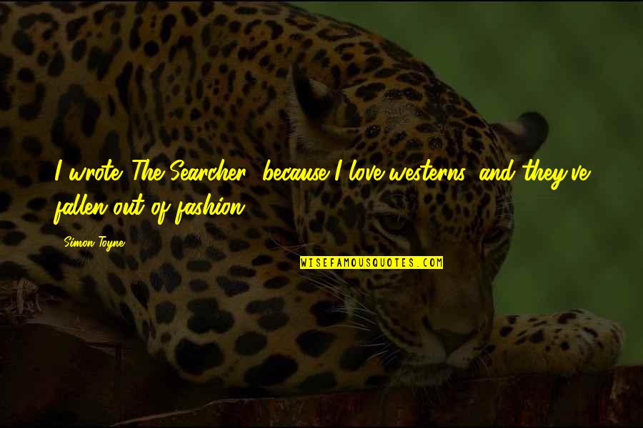 Turrets Tourettes Quotes By Simon Toyne: I wrote 'The Searcher' because I love westerns,