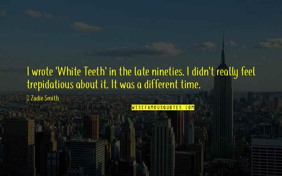Turrets Tourettes Quotes By Zadie Smith: I wrote 'White Teeth' in the late nineties. Turrets Tourettes Quotes By Zadie Smith: I wrote 'White Teeth' in the late nineties.