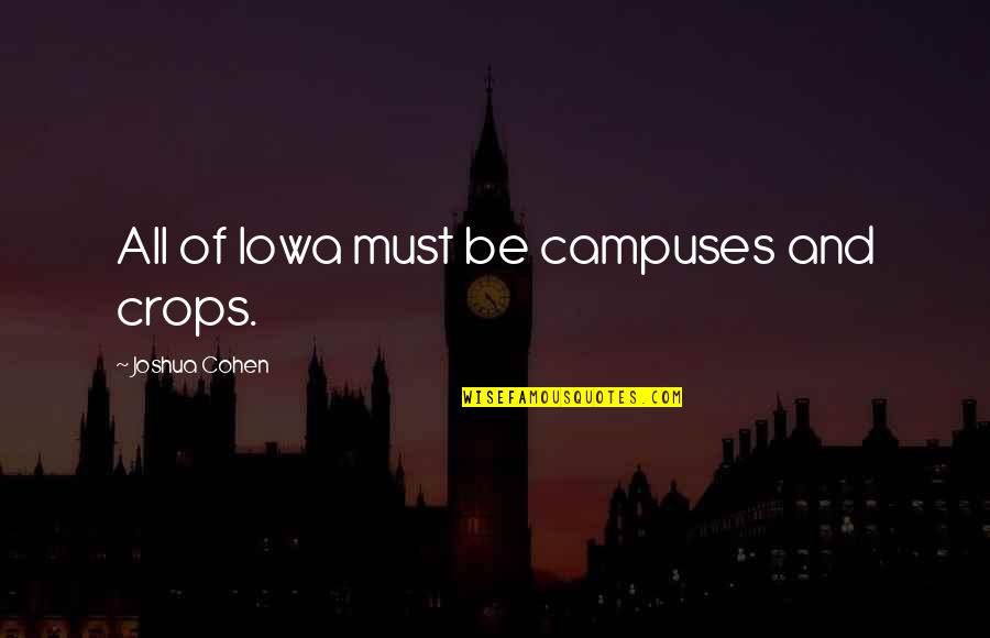 Turrible Tee Quotes By Joshua Cohen: All of Iowa must be campuses and crops.