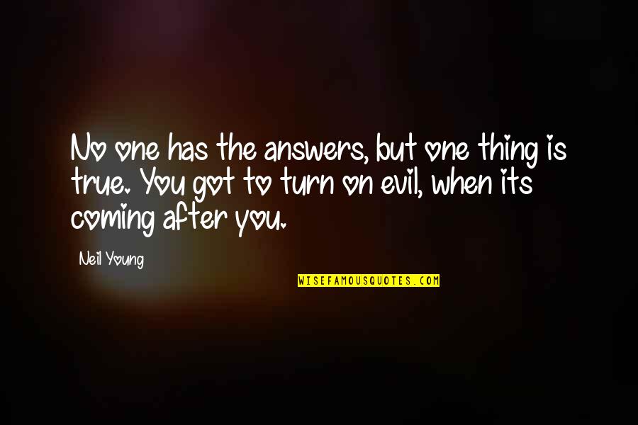 Turrible Tee Quotes By Neil Young: No one has the answers, but one thing