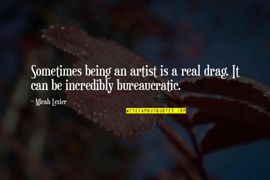 Turricephaly Quotes By Micah Lexier: Sometimes being an artist is a real drag.