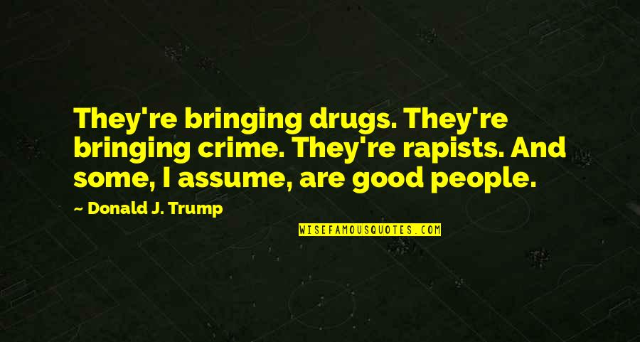 Turris Turnu Quotes By Donald J. Trump: They're bringing drugs. They're bringing crime. They're rapists.