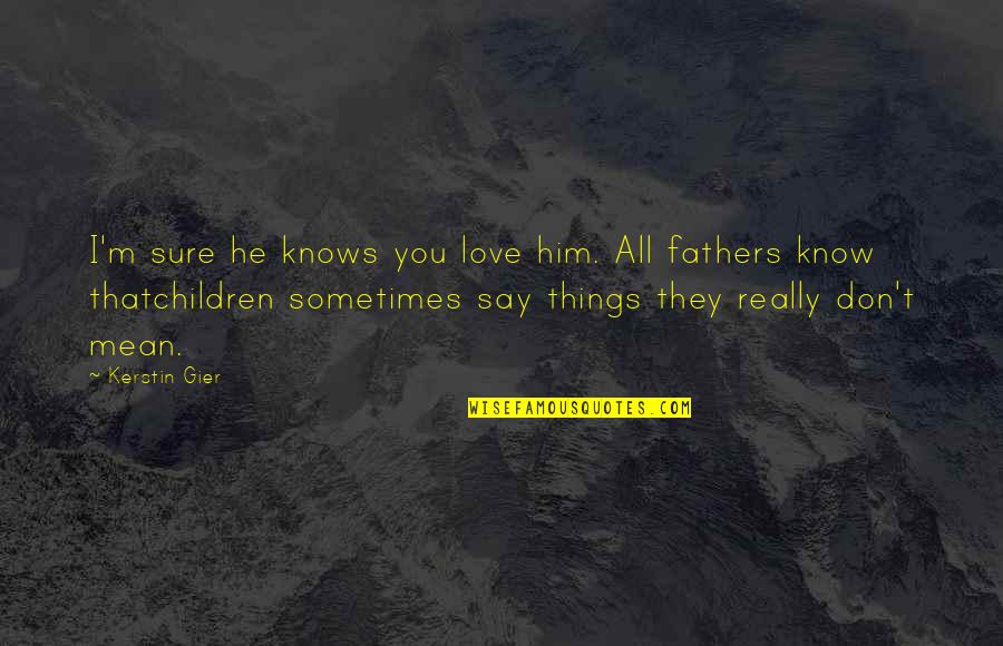 Turrisi Calendar Quotes By Kerstin Gier: I'm sure he knows you love him. All Turrisi Calendar Quotes By Kerstin Gier: I'm sure he knows you love him. All