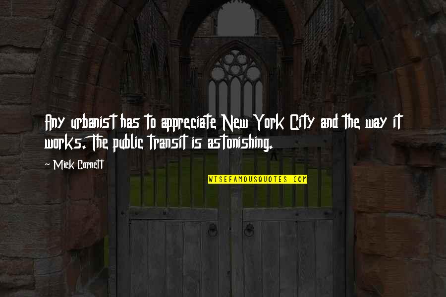 Turrisi Francesco Quotes By Mick Cornett: Any urbanist has to appreciate New York City