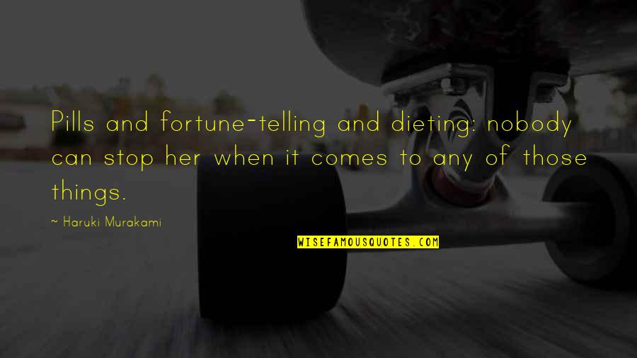 Turshen Mill Quotes By Haruki Murakami: Pills and fortune-telling and dieting: nobody can stop