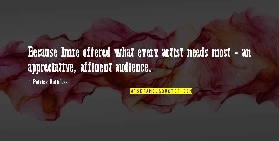 Tursic And Mille Quotes By Patrick Rothfuss: Because Imre offered what every artist needs most