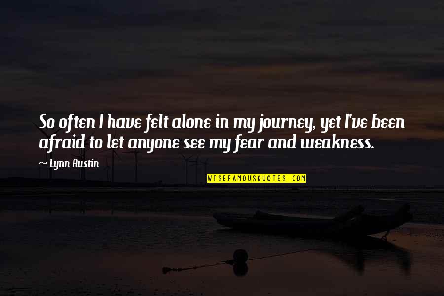 Tursun Bey Quotes By Lynn Austin: So often I have felt alone in my Tursun Bey Quotes By Lynn Austin: So often I have felt alone in my