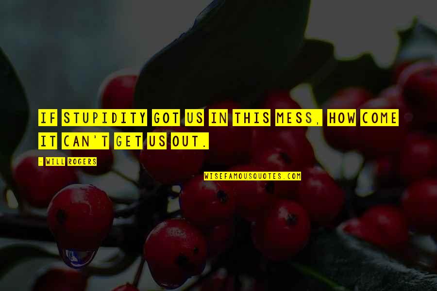 Tursun Udur Quotes By Will Rogers: If stupidity got us in this mess, how