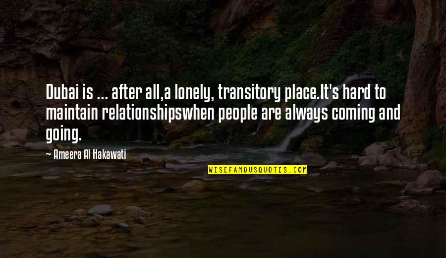 Turtelboom Annemie Quotes By Ameera Al Hakawati: Dubai is ... after all,a lonely, transitory place.It's Turtelboom Annemie Quotes By Ameera Al Hakawati: Dubai is ... after all,a lonely, transitory place.It's
