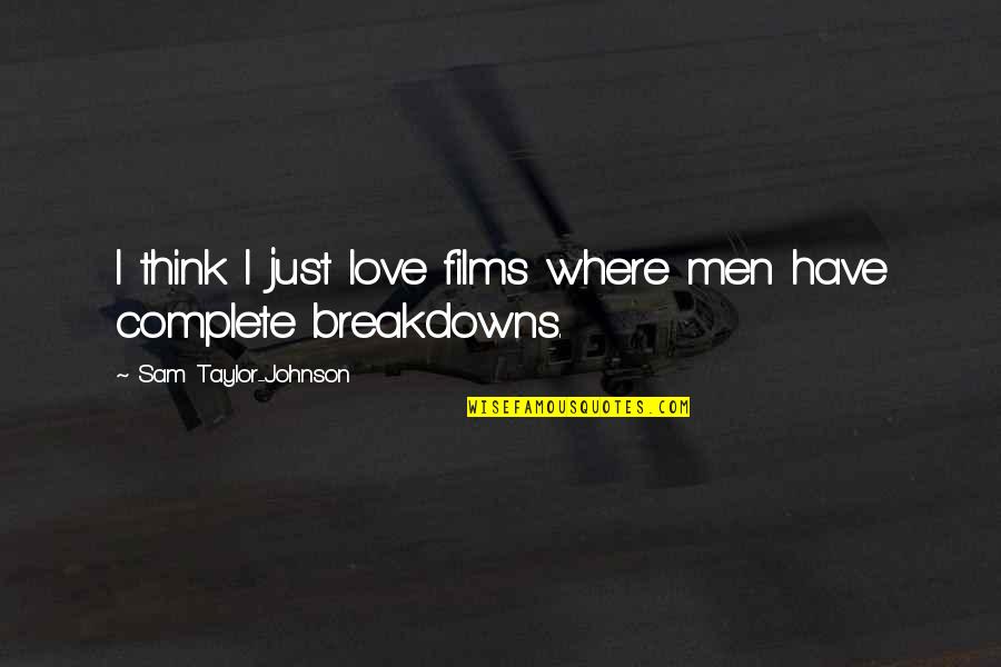 Turtelboom Annemie Quotes By Sam Taylor-Johnson: I think I just love films where men Turtelboom Annemie Quotes By Sam Taylor-Johnson: I think I just love films where men