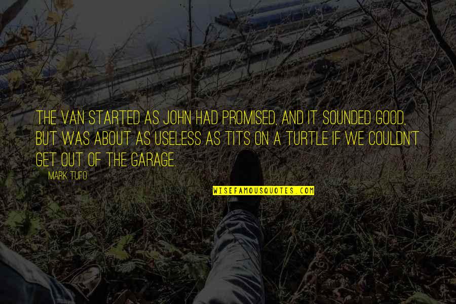 Turtle The Turtle Quotes By Mark Tufo: The van started as John had promised, and Turtle The Turtle Quotes By Mark Tufo: The van started as John had promised, and