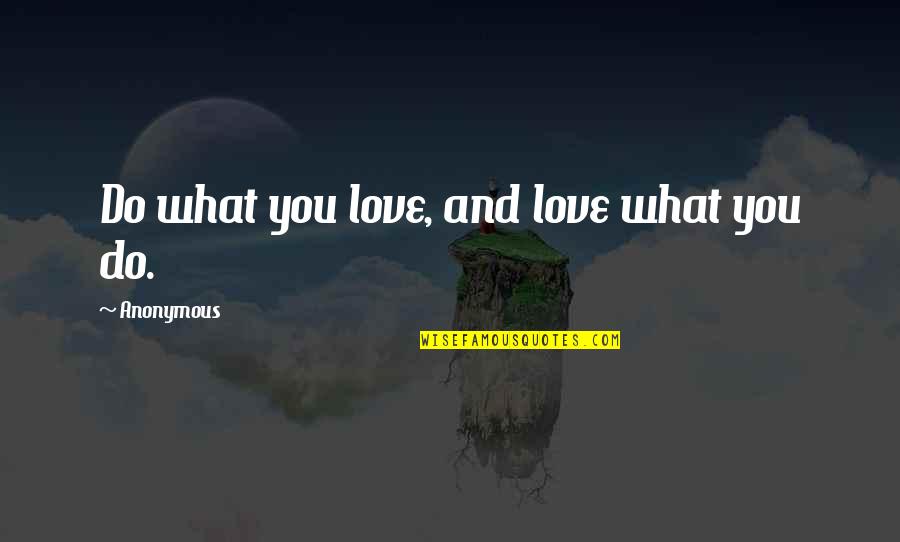 Turtlenecks Sweaters Quotes By Anonymous: Do what you love, and love what you Turtlenecks Sweaters Quotes By Anonymous: Do what you love, and love what you