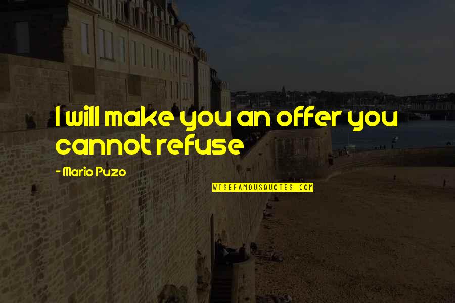 Turtles And Life Quotes By Mario Puzo: I will make you an offer you cannot
