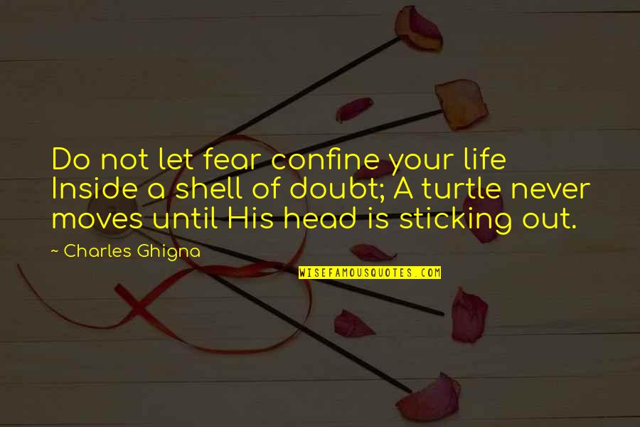 Turtles And Quotes By Charles Ghigna: Do not let fear confine your life Inside