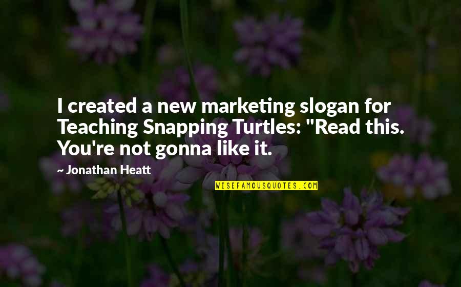 Turtles And Quotes By Jonathan Heatt: I created a new marketing slogan for Teaching