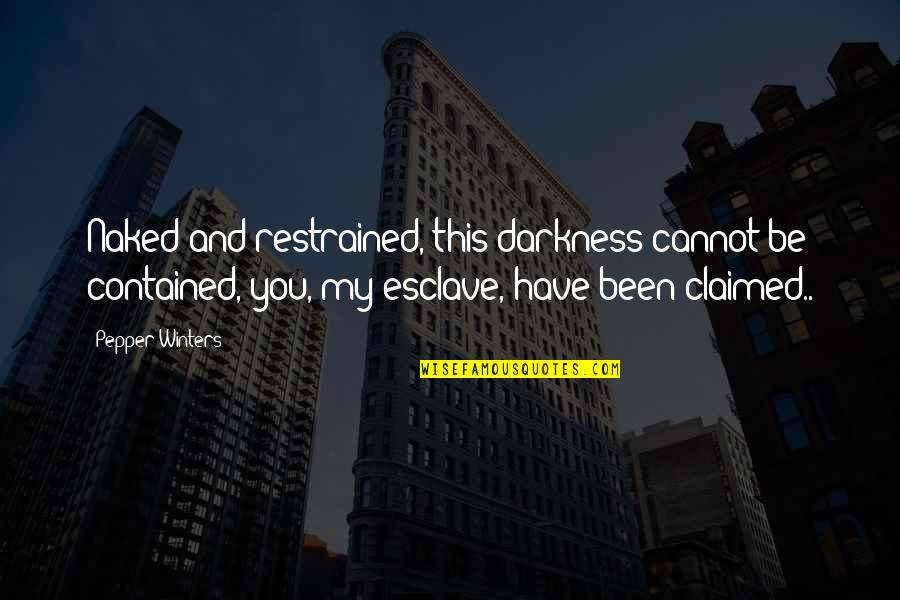 Turturica Mariana Quotes By Pepper Winters: Naked and restrained, this darkness cannot be contained, Turturica Mariana Quotes By Pepper Winters: Naked and restrained, this darkness cannot be contained,