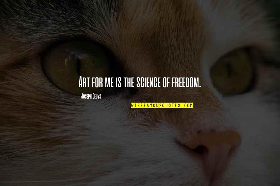 Turturro Brothers Quotes By Joseph Beuys: Art for me is the science of freedom.