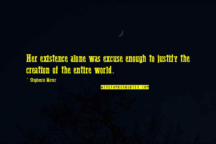 Turtz Neurosurgery Quotes By Stephenie Meyer: Her existence alone was excuse enough to justify Turtz Neurosurgery Quotes By Stephenie Meyer: Her existence alone was excuse enough to justify
