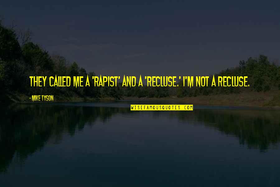 Turuncu Hesap Quotes By Mike Tyson: They called me a 'rapist' and a 'recluse.'