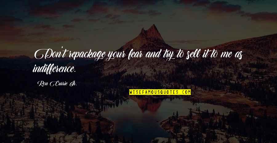 Turuncu Hesap Quotes By Ron Currie Jr.: Don't repackage your fear and try to sell Turuncu Hesap Quotes By Ron Currie Jr.: Don't repackage your fear and try to sell