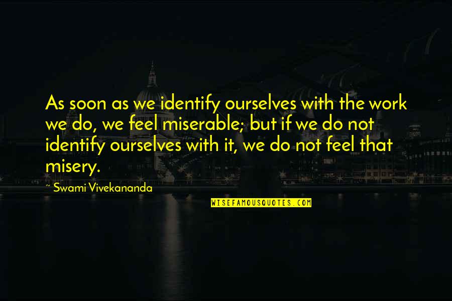 Turutan Quotes By Swami Vivekananda: As soon as we identify ourselves with the