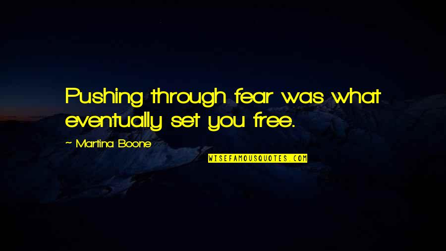 Turvallisuuspolitiikka Quotes By Martina Boone: Pushing through fear was what eventually set you