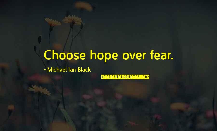 Turvallisuuspolitiikka Quotes By Michael Ian Black: Choose hope over fear.