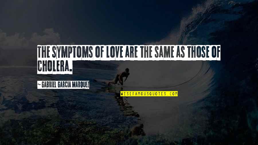 Turvallisuusristeily Quotes By Gabriel Garcia Marquez: The symptoms of love are the same as