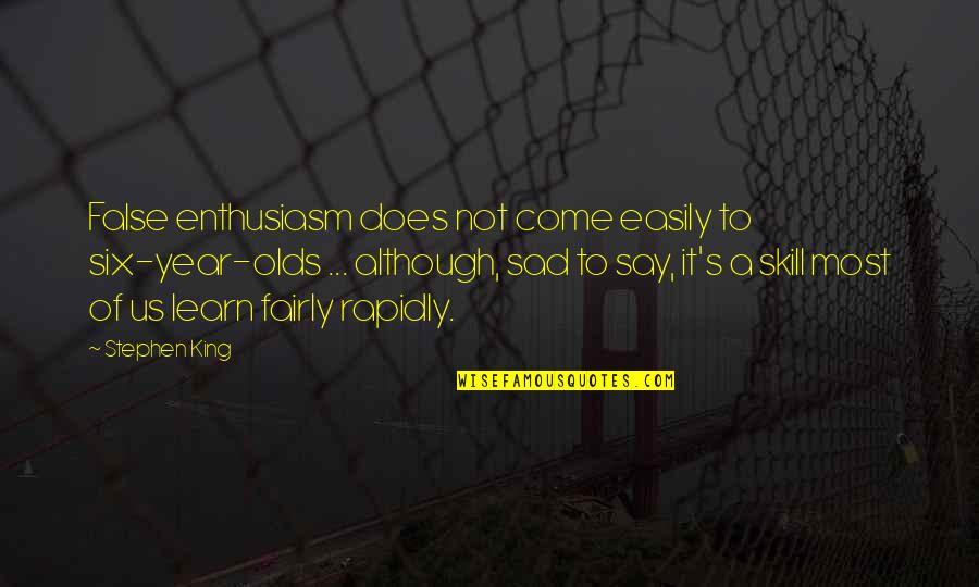 Turvey Westgarth Quotes By Stephen King: False enthusiasm does not come easily to six-year-olds Turvey Westgarth Quotes By Stephen King: False enthusiasm does not come easily to six-year-olds