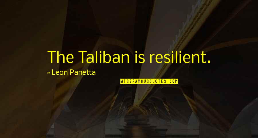 Turvo Crunchbase Quotes By Leon Panetta: The Taliban is resilient.