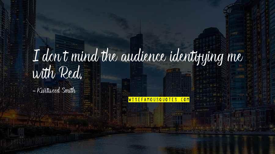 Tus Ojitos Quotes By Kurtwood Smith: I don't mind the audience identifying me with Tus Ojitos Quotes By Kurtwood Smith: I don't mind the audience identifying me with