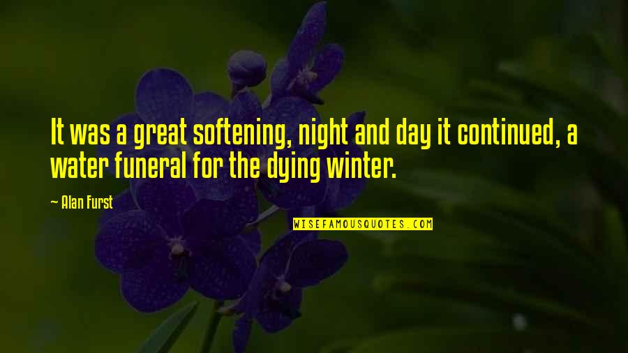 Tuscadero Twins Quotes By Alan Furst: It was a great softening, night and day Tuscadero Twins Quotes By Alan Furst: It was a great softening, night and day
