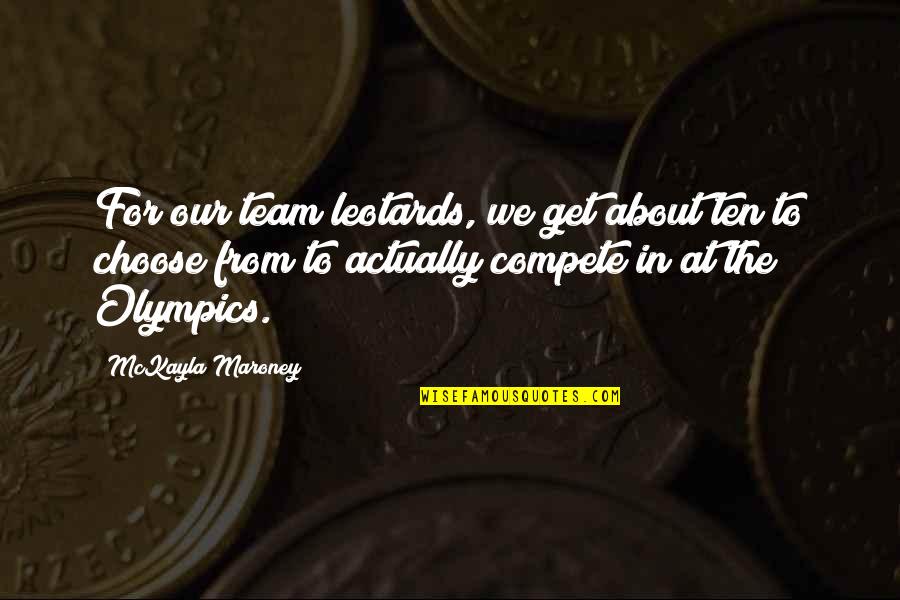 Tuscadero Twins Quotes By McKayla Maroney: For our team leotards, we get about ten Tuscadero Twins Quotes By McKayla Maroney: For our team leotards, we get about ten