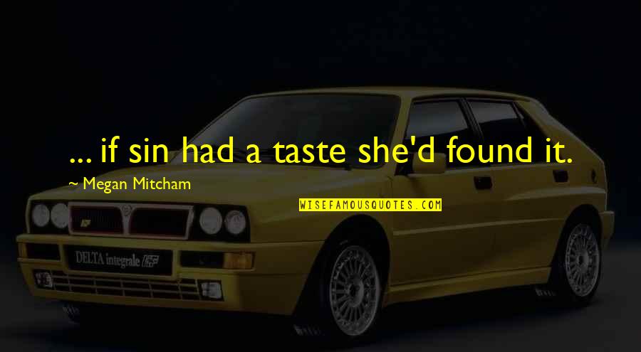 Tuscadero Twins Quotes By Megan Mitcham: ... if sin had a taste she'd found Tuscadero Twins Quotes By Megan Mitcham: ... if sin had a taste she'd found