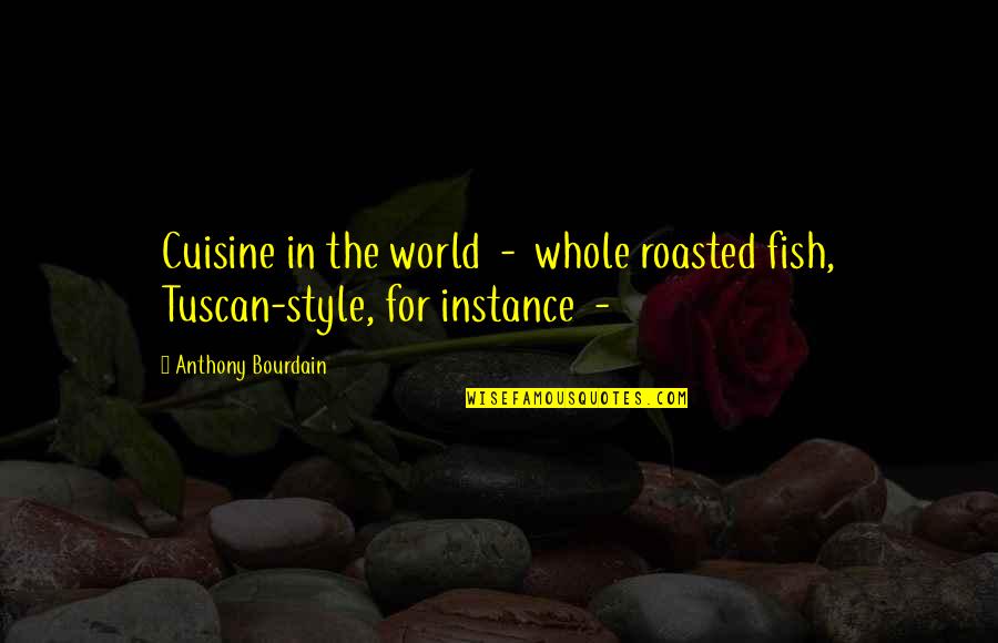 Tuscan Quotes By Anthony Bourdain: Cuisine in the world - whole roasted fish,