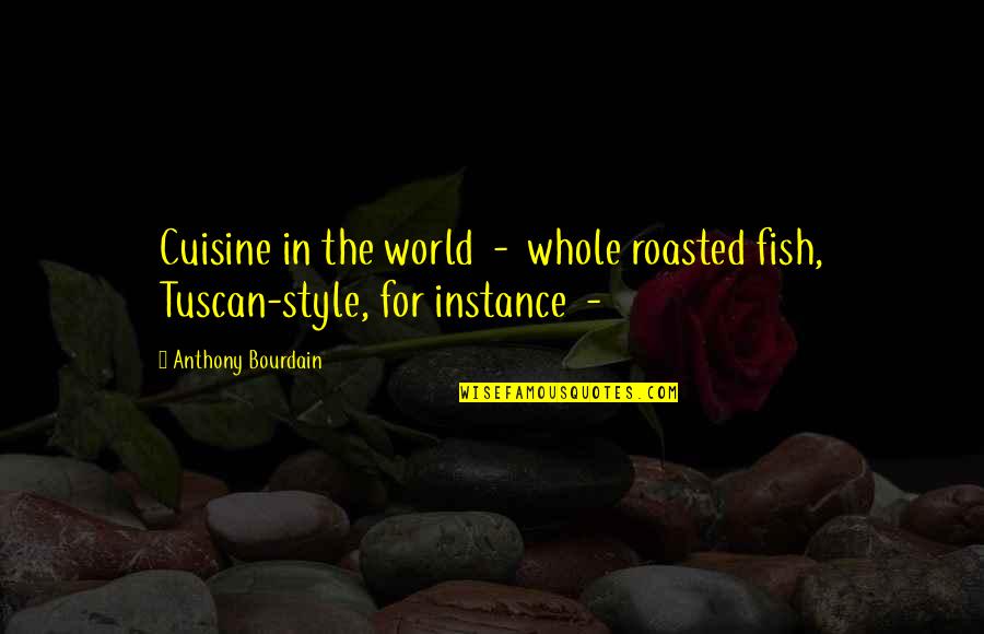 Tuscan Quotes By Anthony Bourdain: Cuisine in the world - whole roasted fish, Tuscan Quotes By Anthony Bourdain: Cuisine in the world - whole roasted fish,