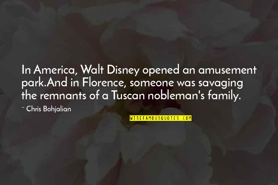 Tuscan Quotes By Chris Bohjalian: In America, Walt Disney opened an amusement park.And Tuscan Quotes By Chris Bohjalian: In America, Walt Disney opened an amusement park.And
