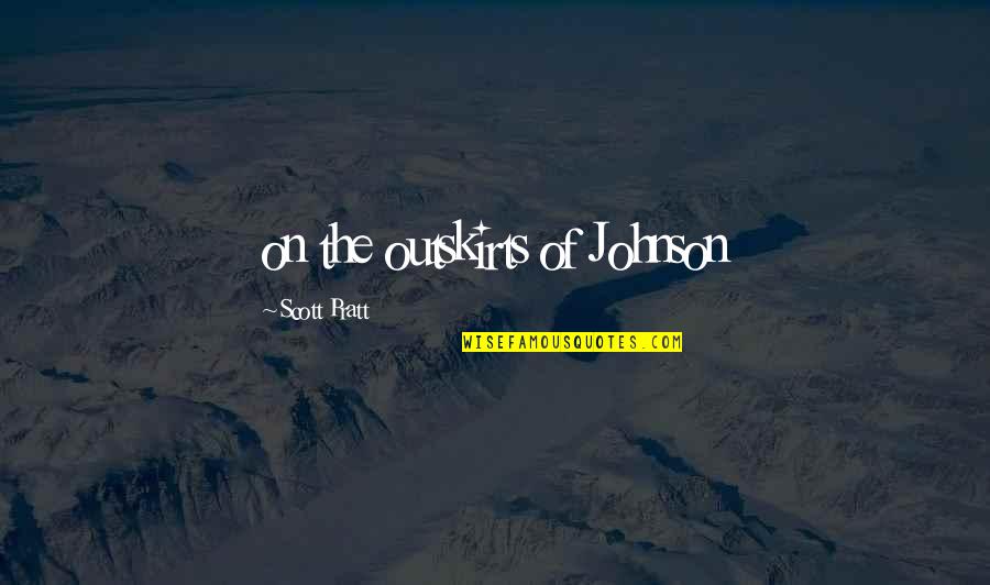 Tuscan Quotes By Scott Pratt: on the outskirts of Johnson Tuscan Quotes By Scott Pratt: on the outskirts of Johnson