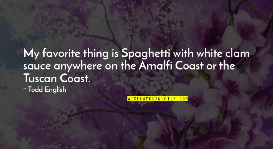Tuscan Quotes By Todd English: My favorite thing is Spaghetti with white clam Tuscan Quotes By Todd English: My favorite thing is Spaghetti with white clam