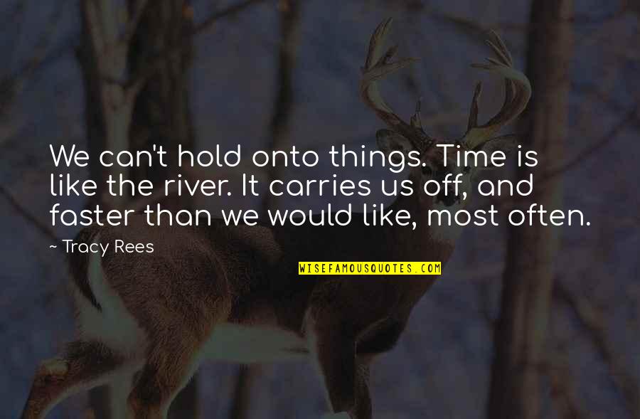 Tuscan Quotes By Tracy Rees: We can't hold onto things. Time is like Tuscan Quotes By Tracy Rees: We can't hold onto things. Time is like