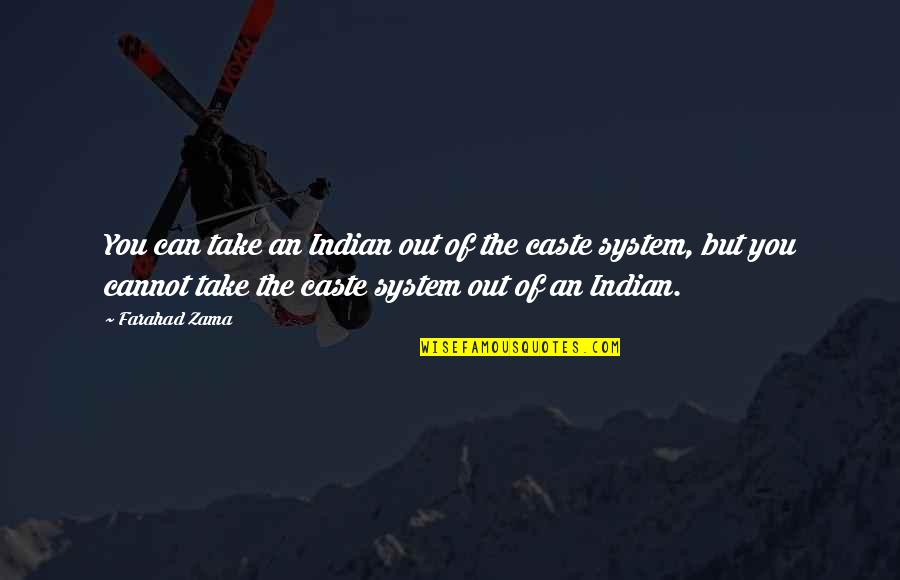 Tuscans Solvang Quotes By Farahad Zama: You can take an Indian out of the Tuscans Solvang Quotes By Farahad Zama: You can take an Indian out of the